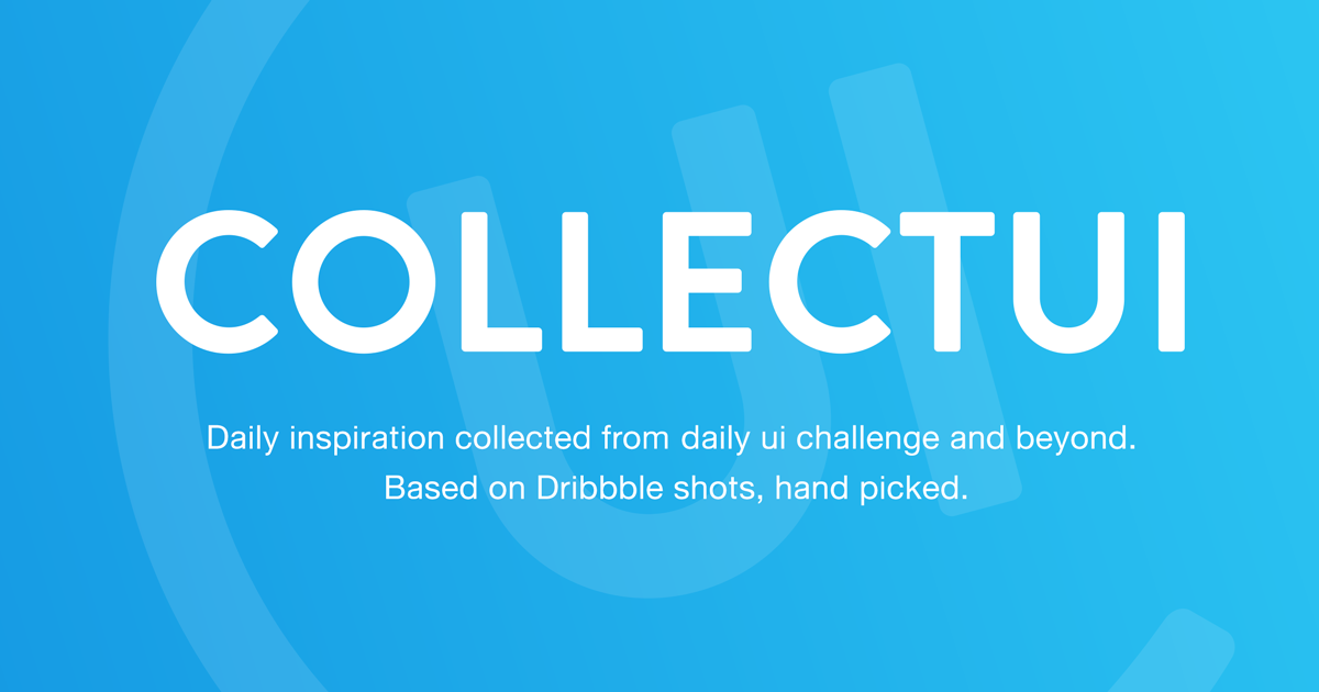 Collect UI - Daily inspiration collected from daily ui archive and beyond. Based on Dribbble shots, hand picked, updating daily. 